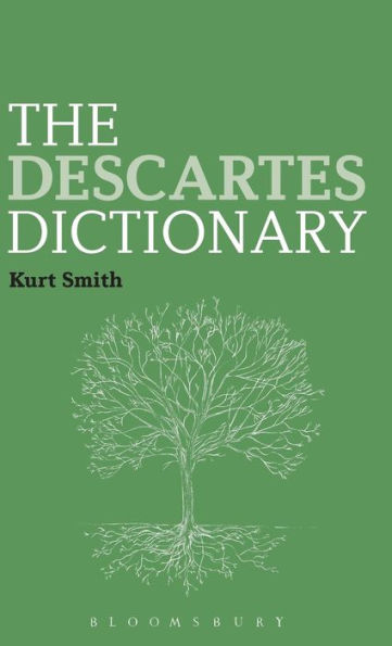 The Descartes Dictionary (Bloomsbury Philosophy Dictionaries)