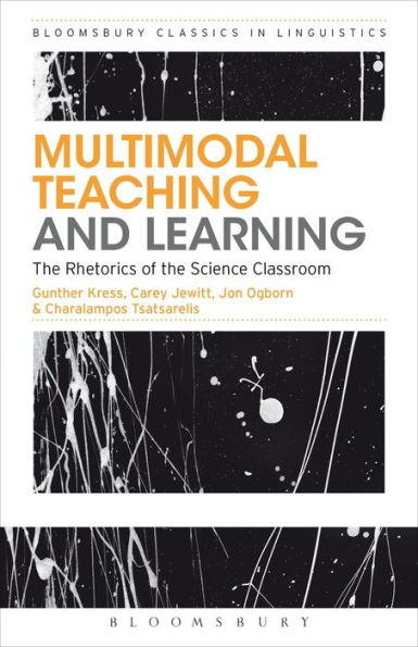 Multimodal Teaching And Learning: The Rhetorics Of The Science Classroom (Bloomsbury Classics In Linguistics)
