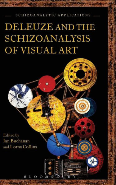 Deleuze And The Schizoanalysis Of Visual Art (Schizoanalytic Applications)