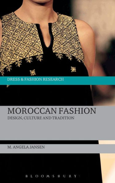 Moroccan Fashion: Design, Culture And Tradition (Dress And Fashion Research)