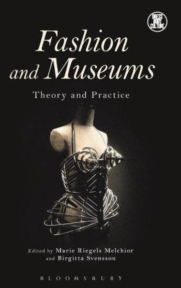 Fashion And Museums: Theory And Practice (Dress, Body, Culture)