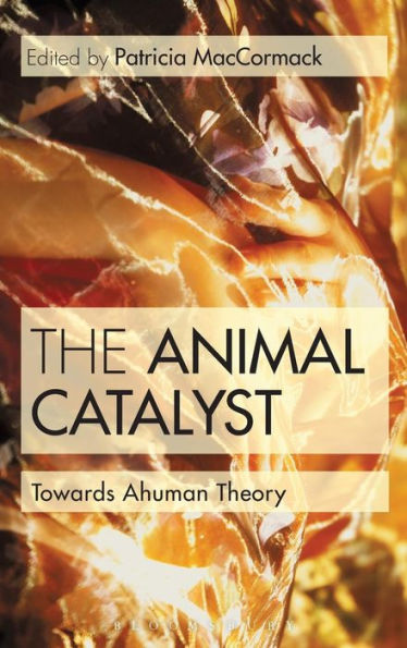 The Animal Catalyst: Towards Ahuman Theory