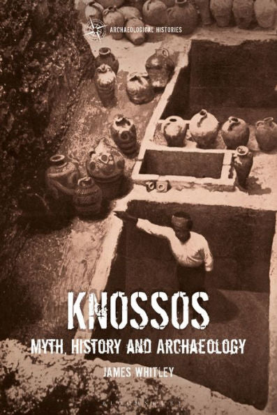 Knossos: Myth, History And Archaeology (Archaeological Histories)