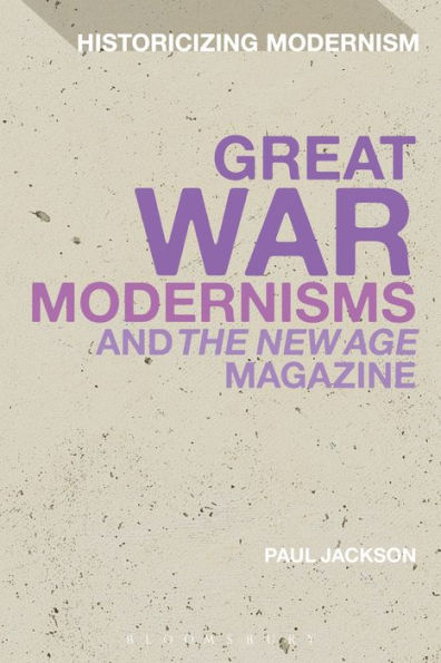 Great War Modernisms And 'the New Age' Magazine (Historicizing Modernism)