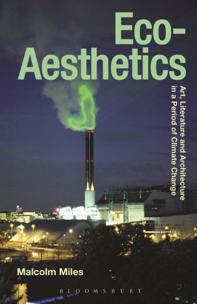 Eco-Aesthetics: Art, Literature And Architecture In A Period Of Climate Change (Radical Aesthetics-Radical Art)