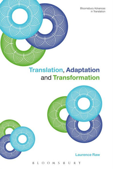 Translation, Adaptation And Transformation (Bloomsbury Advances In Translation)