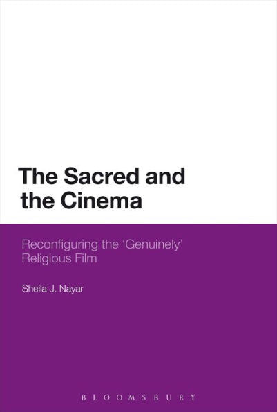 The Sacred And The Cinema: Reconfiguring The 'Genuinely' Religious Film
