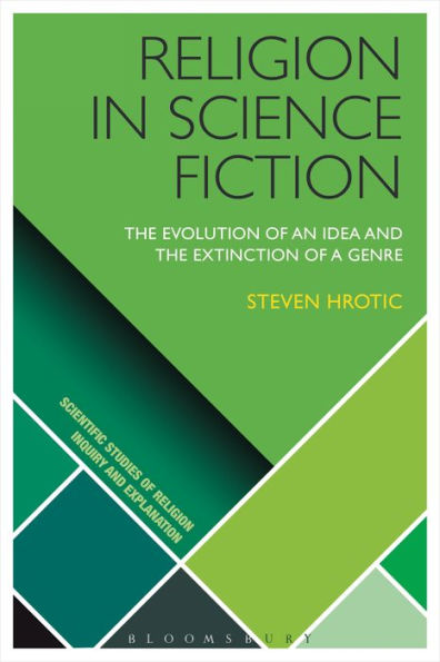 Religion In Science Fiction: The Evolution Of An Idea And The Extinction Of A Genre (Scientific Studies Of Religion: Inquiry And Explanation)