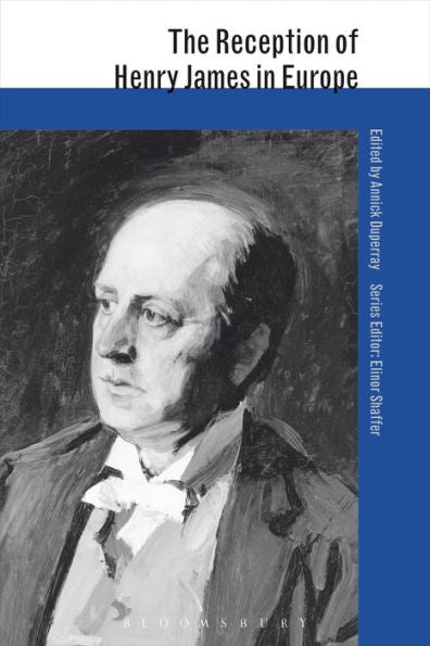 The Reception Of Henry James In Europe (The Reception Of British And Irish Authors In Europe)