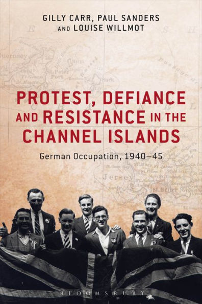 Protest, Defiance And Resistance In The Channel Islands: German Occupation, 1940-45