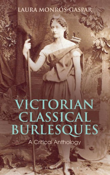 Victorian Classical Burlesques: A Critical Anthology (Bloomsbury Studies In Classical Reception)