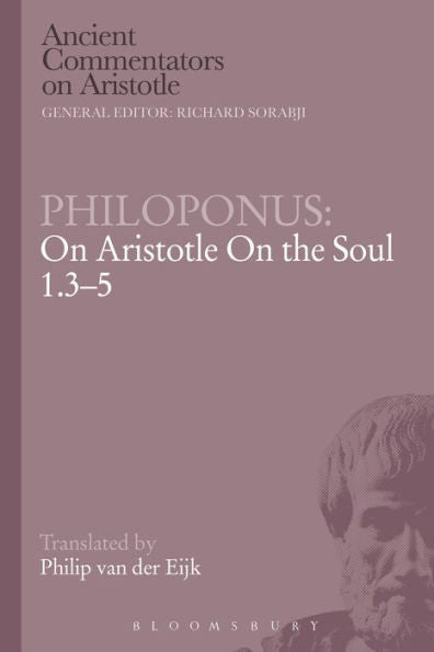 Philoponus: On Aristotle On The Soul 1.3-5 (Ancient Commentators On Aristotle)