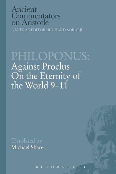 Philoponus: Against Proclus On The Eternity Of The World 9-11 (Ancient Commentators On Aristotle)