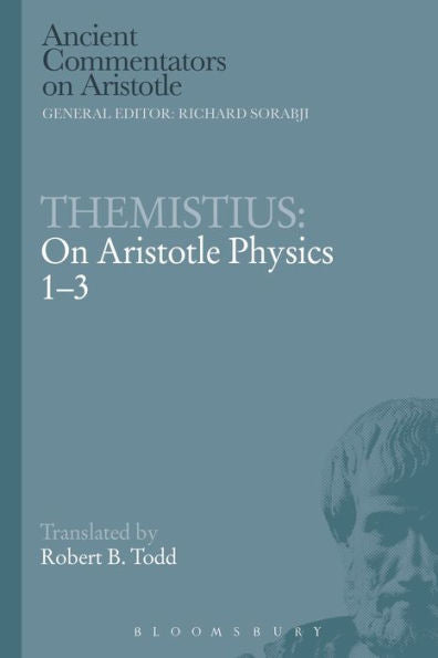 Themistius: On Aristotle Physics 1-3 (Ancient Commentators On Aristotle)