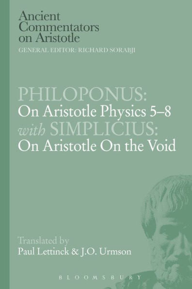 Philoponus: On Aristotle Physics 5-8 With Simplicius: On Aristotle On The Void (Ancient Commentators On Aristotle)