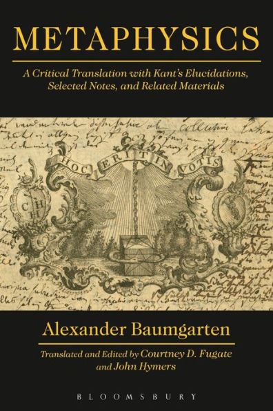 Metaphysics: A Critical Translation With Kant's Elucidations, Selected Notes, And Related Materials