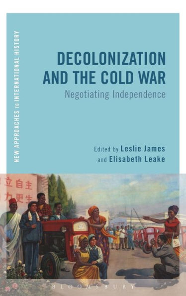 Decolonization And The Cold War: Negotiating Independence (New Approaches To International History)