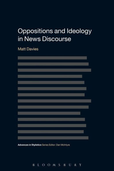 Oppositions And Ideology In News Discourse (Advances In Stylistics)