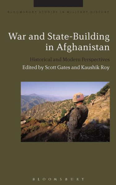 War And State-Building In Afghanistan: Historical And Modern Perspectives (Bloomsbury Studies In Military History)