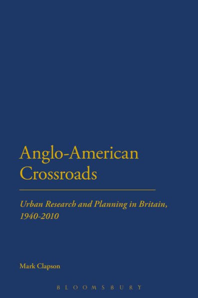 Anglo-American Crossroads: Urban Planning And Research In Britain, 1940-2010