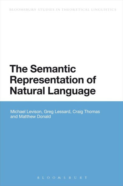 The Semantic Representation Of Natural Language (Bloomsbury Studies In Theoretical Linguistics)