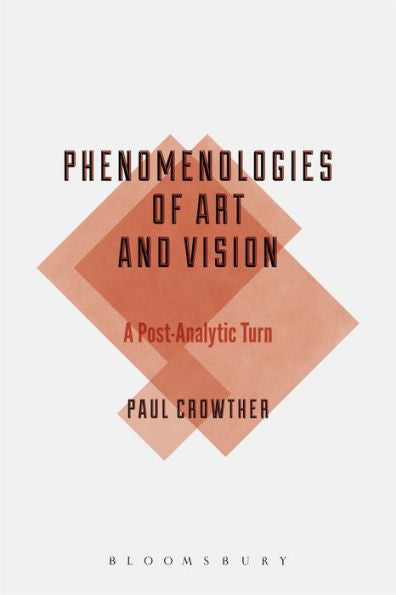 Phenomenologies Of Art And Vision: A Post-Analytic Turn (Bloomsbury Studies In Philosophy)