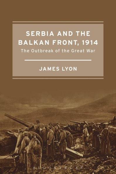 Serbia And The Balkan Front, 1914: The Outbreak Of The Great War