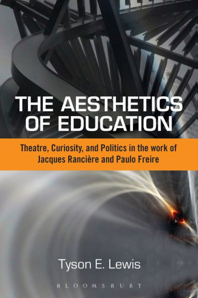 The Aesthetics Of Education: Theatre, Curiosity, And Politics In The Work Of Jacques Ranciere And Paulo Freire