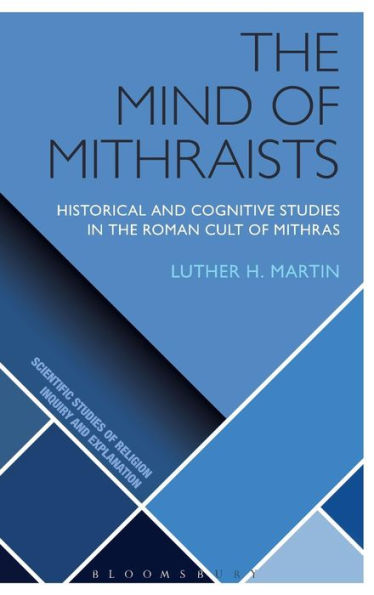The Mind Of Mithraists: Historical And Cognitive Studies In The Roman Cult Of Mithras (Scientific Studies Of Religion: Inquiry And Explanation)