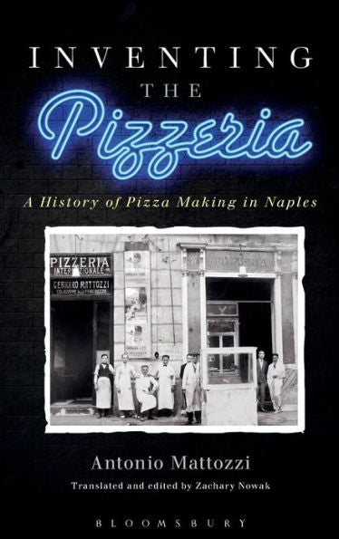 Inventing The Pizzeria: A History Of Pizza Making In Naples