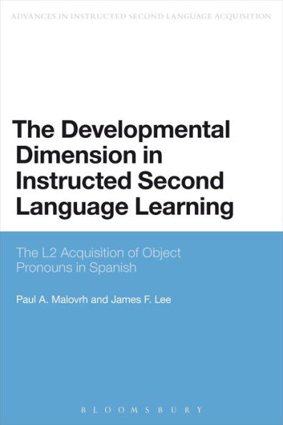 The Developmental Dimension In Instructed Second Language Learning: The L2 Acquisition Of Object Pronouns In Spanish (Advances In Instructed Second Language Acquisition Research)