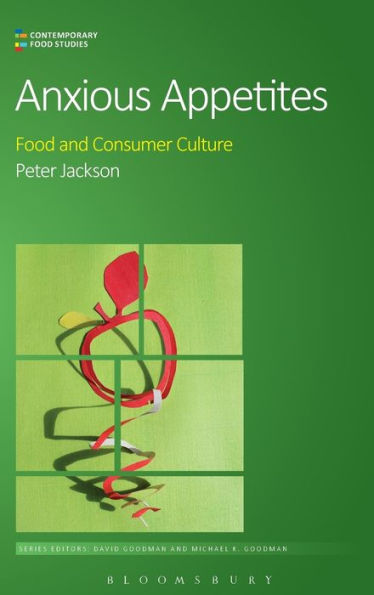 Anxious Appetites: Food And Consumer Culture (Contemporary Food Studies: Economy, Culture And Politics)