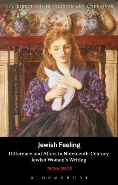 Jewish Feeling: Difference And Affect In Nineteenth-Century Jewish Women's Writing (New Directions In Religion And Literature)