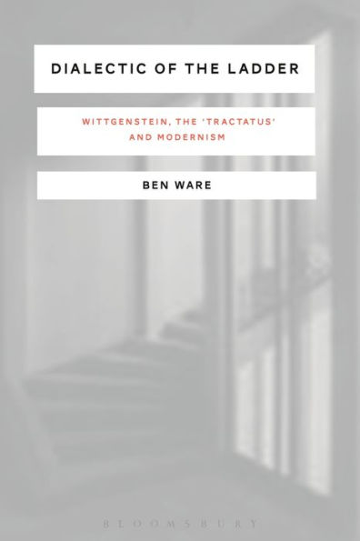 Dialectic Of The Ladder: Wittgenstein, The 'tractatus' And Modernism