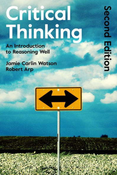 Critical Thinking: An Introduction To Reasoning Well