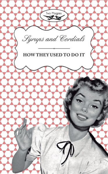 Syrups And Cordials - How They Used To Do It