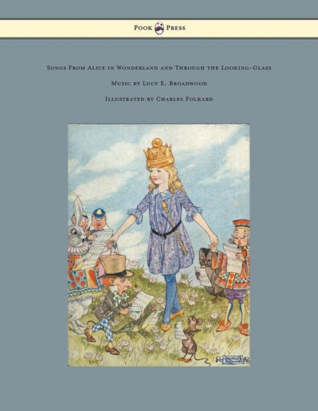 Songs From Alice In Wonderland And Through The Looking-Glass - Music By Lucy E. Broadwood - Illustrated By Charles Folkard