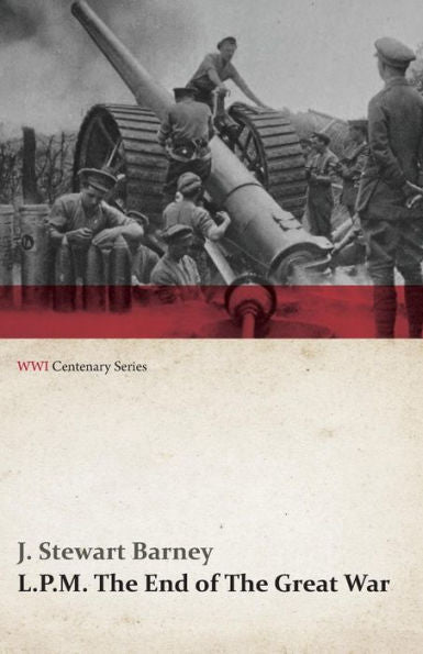 L.P.M.: The End Of The Great War (Wwi Centenary Series)