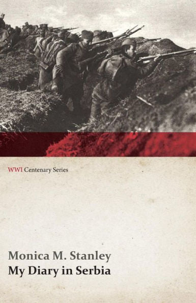 My Diary In Serbia: April 1, 1915-Nov. 1, 1915 (Wwi Centenary Series)