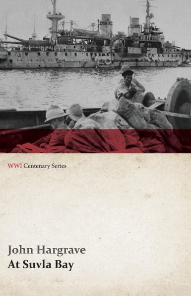 At Suvla Bay - Being The Notes And Sketches Of Scenes, Characters And Adventures Of The Dardanelles Campaign (Wwi Centenary Series)