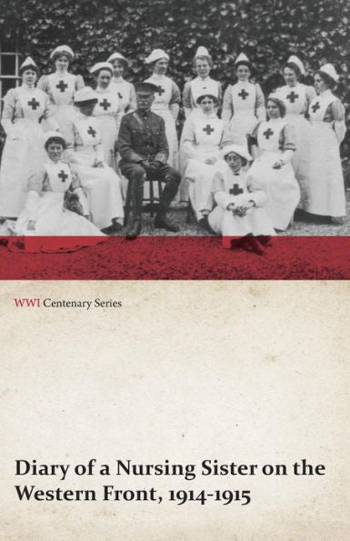 Diary Of A Nursing Sister On The Western Front, 1914-1915 (Wwi Centenary Series)
