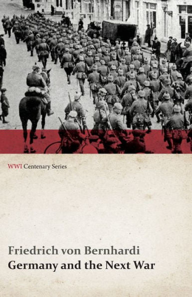 Germany And The Next War (Wwi Centenary Series)