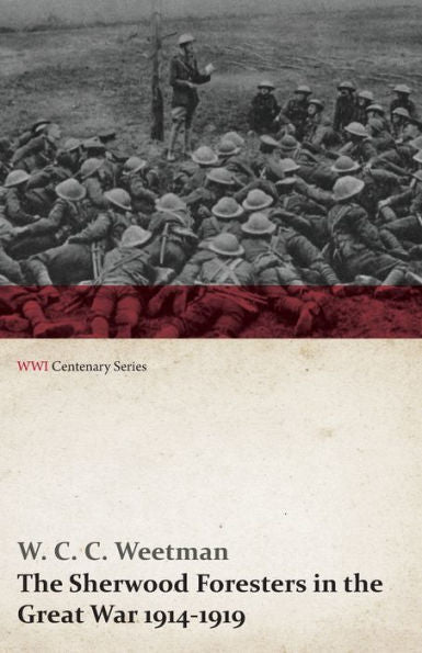 The Sherwood Foresters In The Great War 1914-1919 (Wwi Centenary Series)