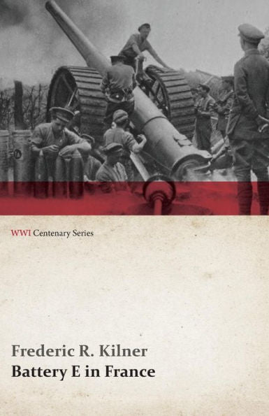 Battery E In France (Wwi Centenary Series)