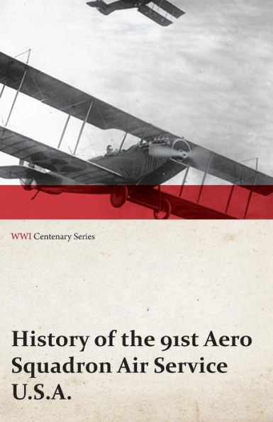History Of The 91St Aero Squadron Air Service U.S.A. (Wwi Centenary Series)