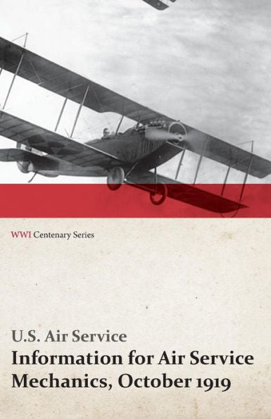 Information For Air Service Mechanics, October 1919 (Wwi Centenary Series)