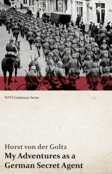 My Adventures As A German Secret Agent (Wwi Centenary Series)