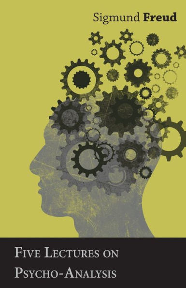 Five Lectures On Psycho-Analysis