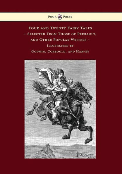 Four And Twenty Fairy Tales, Selected From Those Of Perrault, And Other Popular Writers - Illustrated By Godwin, Corbould, And Harvey