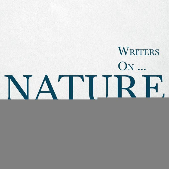 Writers On... Nature: A Book Of Quotations, Poems And Literary Reflections